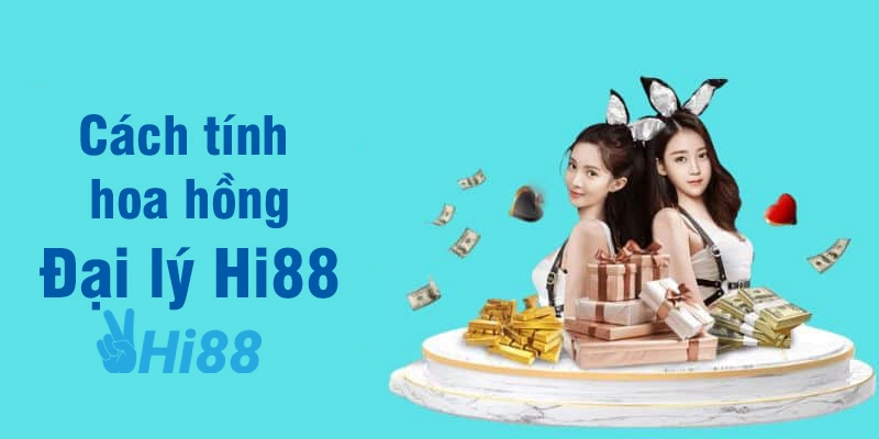 Đại Lý Hi88 - Cơ Hội Tăng Thu Nhập Tiền Tỷ Mỗi Tháng dai ly hi88 cach tinh hoa hong