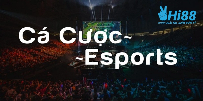Esports Hi88 - Sân Chơi Cá Cược Thể Thao Điện Tử Đỉnh Cao ca cuoc esport HI88 la gi
