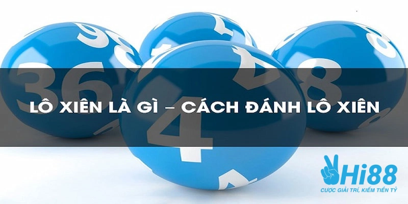Tất Tần Tật Về Cách Đánh Lô Xiên Dễ Trúng Cho Người Mới