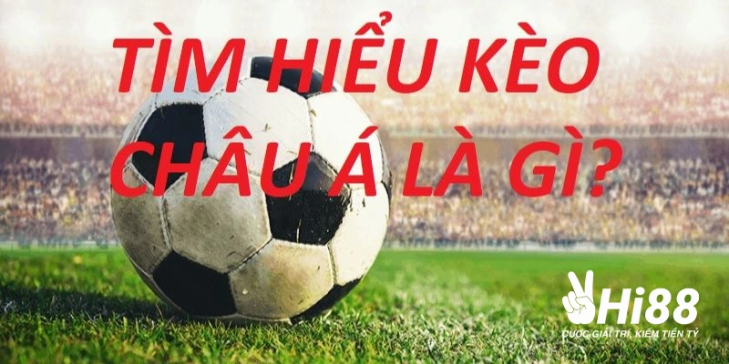 Kèo Châu Á - Hướng Dẫn Chơi Cược Chấp Ăn Tiền Mọi Nhà Cái