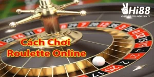 Cách Chơi Roulette - Hướng Dẫn Chơi Hiệu Quả Tại Hi88