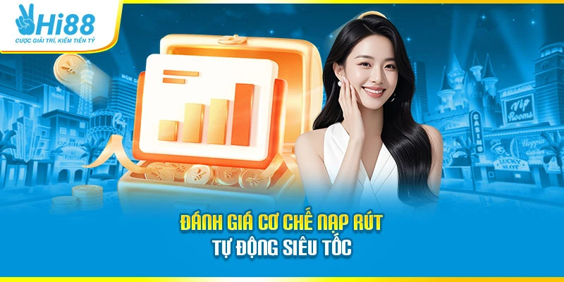 Hi88 Đánh giá cơ chế nạp rút tự động siêu tốc
