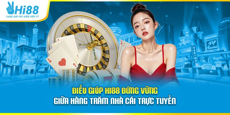 Hi88 Điều giúp Hi88 đứng vững giữa hàng trăm nhà cái trực tuyến