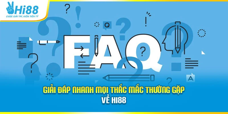 Hi88 Giải đáp nhanh mọi thắc mắc thường gặp về Hi88
